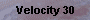 Velocity 30
